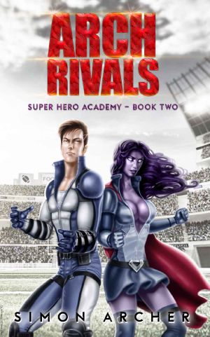 [Super Hero Academy 02] • Arch Rivals (Super Hero Academy Book 2)